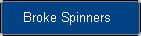 Broke Spinners